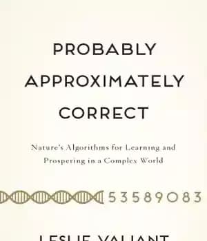 دانلود کتاب Probably approximately correct: nature’s algorithms for learning and prospering in a complex world – احتمالاً تقریباً درست است:…