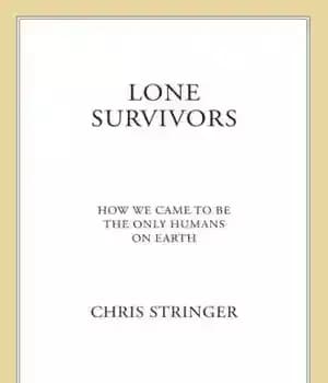 دانلود کتاب Lone Survivors: How We Came to Be the Only Humans on Earth – بازماندگان تنها: چگونه ما تنها…
