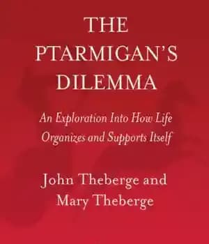 دانلود کتاب The Ptarmigans Dilemma: An Exploration into How Life Organizes and Supports Itself – معضل Ptarmigans: کاوش در چگونگی…