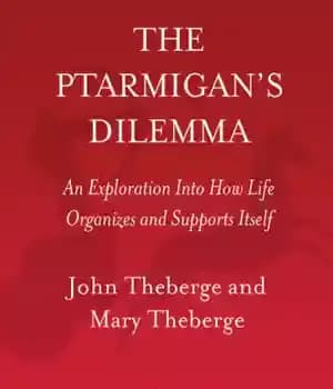 دانلود کتاب The ptarmigan’s dilemma: an exploration into how life organizes and supports itself – معضل پترمیگان: کاوش در چگونگی…