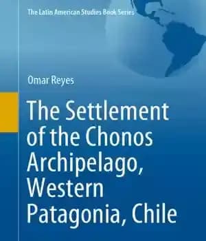 دانلود کتاب The Settlement of the Chonos Archipelago, Western Patagonia, Chile – سکونتگاه مجمع الجزایر Chonos، پاتاگونیای غربی، شیلی