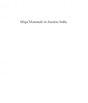 دانلود کتاب Mega Mammals in Ancient India: Rhinos, Tigers, and Elephants – پستانداران بزرگ در هند باستان: کرگدن ها، ببرها…