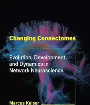 دانلود کتاب Changing Connectomes: Evolution, Development, and Dynamics in Network Neuroscience – تغییر اتصالات: تکامل، توسعه و پویایی در علوم…