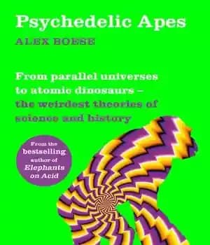 دانلود کتاب Psychedelic Apes: From parallel universes to atomic dinosaurs the weirdest theories of science and history – میمون های…