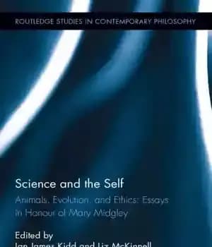 دانلود کتاب Science and the Self: Animals, Evolution, and Ethics: Essays in Honour of Mary Midgley – علم و خود:…