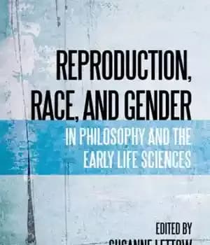 دانلود کتاب Reproduction, Race, and Gender in Philosophy and the Early Life Sciences – تولید مثل، نژاد و جنسیت در…