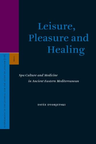 کتاب Leisure, Pleasure and Healing: Spa Culture and Medicine in Ancient Eastern Mediterranean نسخه کامل