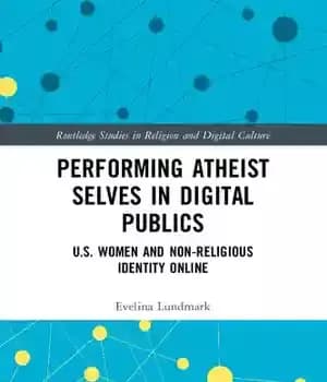 دانلود کتاب Performing Atheist Selves in Digital Publics: U.S. Women and Non-Religious Identity Online – انجام خودهای بی خدا در…