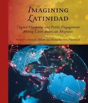 دانلود کتاب Imagining Latinidad: Digital Diasporas and Public Engagement Among Latin American Migrants – تصور لاتینیداد: دیاسپورای دیجیتال و مشارکت…