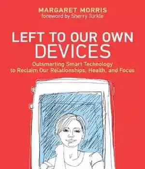 دانلود کتاب Left to Our Own Devices: Outsmarting Smart Technology to Reclaim Our Relationships, Health, and Focus – واگذاری به…