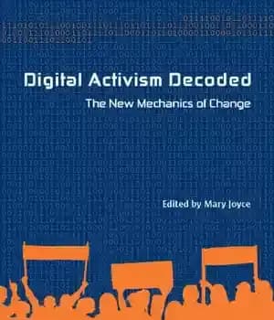 دانلود کتاب Digital Activism Decoded: The New Mechanics of Change – فعالیت دیجیتال رمزگشایی شده: مکانیک جدید تغییر