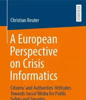 دانلود کتاب A European Perspective on Crisis Informatics: CitizensÖ and AuthoritiesÖ Attitudes Towards Social Media for Public Safety and Security…