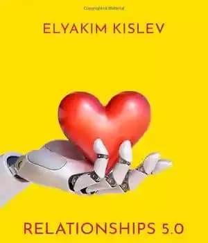 دانلود کتاب Relationships 5.0: How AI, VR, and Robots Will Reshape Our Emotional Lives – روابط 5.0: هوش مصنوعی، واقعیت…