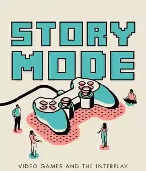 دانلود کتاب Story Mode: Video Games and the Interplay between Consoles and Culture – حالت داستانی: بازی های ویدیویی و…