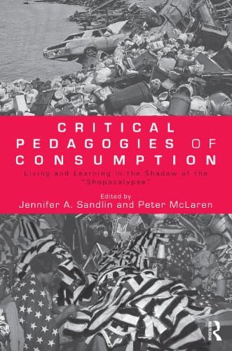 کتاب Critical Pedagogies of Consumption: Living and Learning in the Shadow of the ”Shopocalypse” نسخه کامل