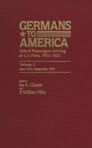 کتاب Germans to America: Lists of Passengers Arriving at U.S. Ports, Vol. 3: June 5, 1852-Sept. 21, 1852 نسخه کامل