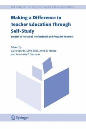 کتاب Making a Difference in Teacher Education Through Self-Study: Studies of Personal, Professional and Program Renewal (Self Study of Teaching and Teacher Education Practices) نسخه کامل