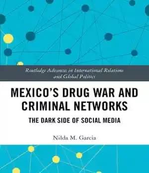 دانلود کتاب Mexico’s Drug War and Criminal Networks: The Dark Side of Social Media – جنگ مواد مخدر مکزیک و…