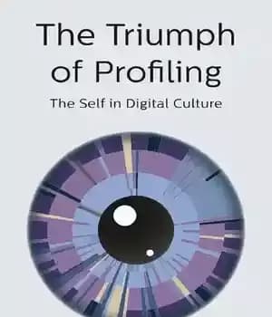 دانلود کتاب The Triumph of Profiling: The Self in Digital Culture – پیروزی پروفایل: خود در فرهنگ دیجیتال