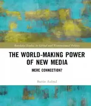 دانلود کتاب The World-Making Power of New Media: Mere Connection? – قدرت جهانی ساز رسانه های جدید: ارتباط صرف؟