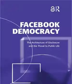 دانلود کتاب Facebook Democracy: The Architecture of Disclosure and the Threat to Public Life – دموکراسی فیس بوک: معماری افشا…