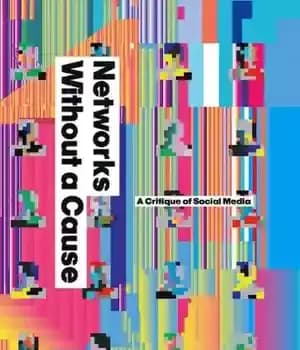 دانلود کتاب Networks Without a Cause: A Critique of Social Media – شبکه‌های بدون علت: نقد رسانه‌های اجتماعی
