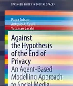 دانلود کتاب Against the Hypothesis of the End of Privacy: An Agent-Based Modelling Approach to Social Media – در برابر…