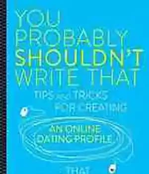 دانلود کتاب You probably shouldn’t write that : tips and tricks for creating an online dating profile that doesn’t suck…