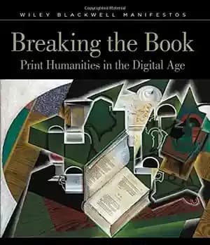 دانلود کتاب Breaking the Book: Print Humanities in the Digital Age – شکستن کتاب: چاپ علوم انسانی در عصر دیجیتال