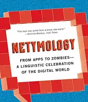 دانلود کتاب Netymology: From Apps to Zombies: A Linguistic Celebration of the Digital World – شبکهشناسی: از اپلیکیشنها تا زامبیها:…