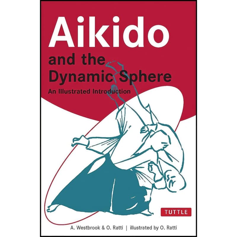 کتاب Aikido and the Dynamic Sphere اثر Adele Westbrook and Oscar Ratti انتشارات Tuttle Publishing- کد:M24159