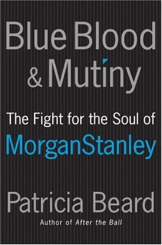 کتاب Blue Blood and Mutiny: The Fight for the Soul of Morgan Stanley نسخه کامل