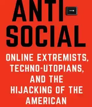 دانلود کتاب Antisocial: Online Extremists, Techno-Utopians, and the Hijacking of the American Conversation – ضداجتماعی: افراط گرایان آنلاین، تکنو آرمان…