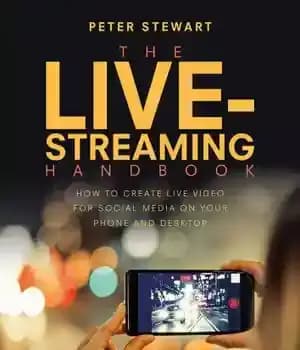 دانلود کتاب The Live-Streaming Handbook: How to Create Live Video for Social Media on Your Phone and Desktop – کتابچه…