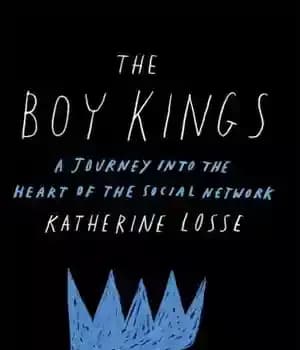 دانلود کتاب The Boy Kings: A Journey Into the Heart of the Social Network – پسر پادشاهان: سفری به قلب…