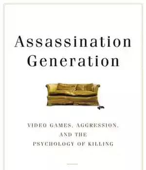 دانلود کتاب Assassination Generation: Video Games, Aggression, and the Psychology of Killing – نسل ترور: بازی های ویدیویی، پرخاشگری و…