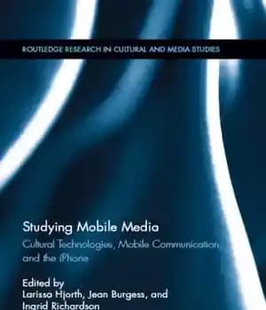 دانلود کتاب Studying mobile media: cultural technologies, mobile communication, and the iPhone – مطالعه رسانه های تلفن همراه: فناوری های…