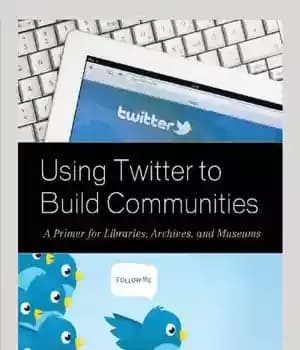 دانلود کتاب Using Twitter to build communities: a primer for libraries, archives, and museums – استفاده از توییتر برای ساختن…
