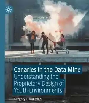 دانلود کتاب Canaries In The Data Mine: Understanding The Proprietary Design Of Youth Environments – قناری ها در معدن داده:…
