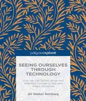 دانلود کتاب Seeing Ourselves Through Technology: How We Use Selfies, Blogs and Wearable Devices to See and Shape Ourselves –…