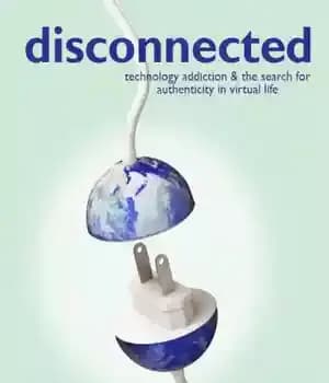 دانلود کتاب Disconnected: Technology Addiction & The Search for Authenticity in Virtual Life – قطع شده: اعتیاد به فناوری و…