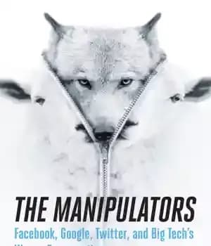 دانلود کتاب The manipulators: Facebook, Google, Twitter, and Big Tech’s war on conservatives – عوامل دستکاری: فیس بوک، گوگل، توییتر…
