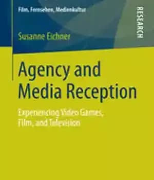 دانلود کتاب Agency and Media Reception: Experiencing Video Games, Film, and Television – پذیرش آژانس و رسانه: تجربه بازی های…