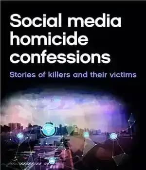 دانلود کتاب Social Media Homicide Confessions: Stories of Killers and Their Victims – اعترافات قتل در رسانه های اجتماعی: داستان…