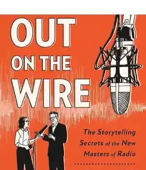 دانلود کتاب Out on the Wire: The Storytelling Secrets of the New Masters of Radio – بیرون روی سیم: رازهای…