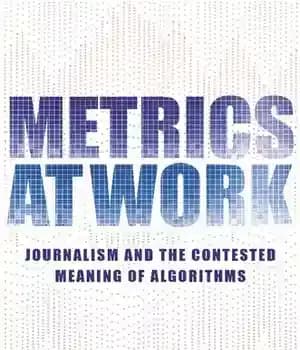 دانلود کتاب Metrics at Work: Journalism and the Contested Meaning of Algorithms – معیارها در کار: روزنامه نگاری و معنای…