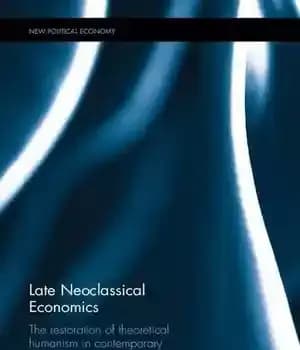 دانلود کتاب Late Neoclassical Economics: The restoration of theoretical humanism in contemporary economic theory – اقتصاد نئوکلاسیک متأخر: احیای اومانیسم…