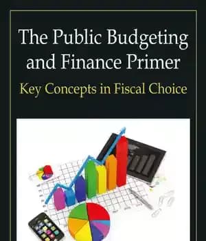 دانلود کتاب The Public Budgeting and Finance Primer: Key Concepts in Fiscal Choice – مقدمه بودجه عمومی و مالی: مفاهیم…