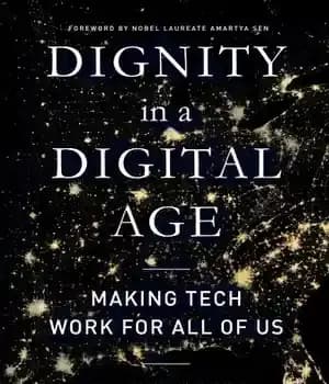 دانلود کتاب Dignity in a Digital Age: Making Tech Work for All of Us – کرامت در عصر دیجیتال: ایجاد…