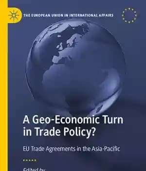 دانلود کتاب A Geo-Economic Turn in Trade Policy?: EU Trade Agreements in the Asia-Pacific – چرخش ژئو-اقتصادی در سیاست تجاری؟:…